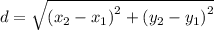 d  =  \sqrt{(x_2 -  {x _1) }^{2} + (y_2 -  {y _1) }^{2}}