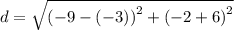 d =  \sqrt{ (- 9 - ( - 3) {)}^{2}  + ( - 2 + 6 {)}^{2} }
