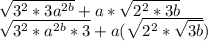 \sqrt{3^{2}*3a^{2b}  } +a*\sqrt{2^{2} *3b} \\\sqrt{3^{2} *a^{2b} *3} +a(\sqrt{2^{2} *\sqrt{3b} } )\\