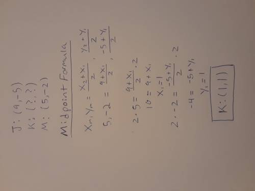M is the midpoint of JK. Find the coordinate of K.
J = (9, -5)
M = (5, -2)
