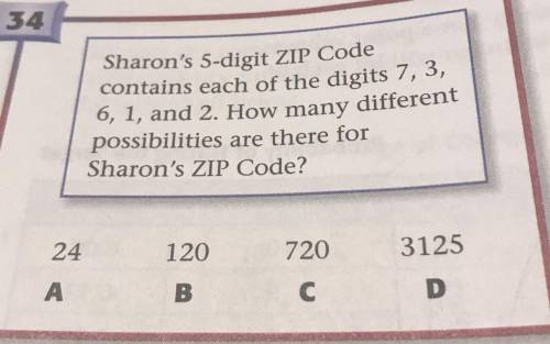 Sharon's 5-digit ZIP Code

contains each of the digits 7, 3,
6, 1, and 2. How many different
possi
