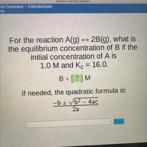 For the reaction A(g)

2B(g), what is
the equilibrium concentration of B if the
initial concentrat