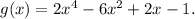 g(x) = 2x^4 - 6x^2 + 2x -1.