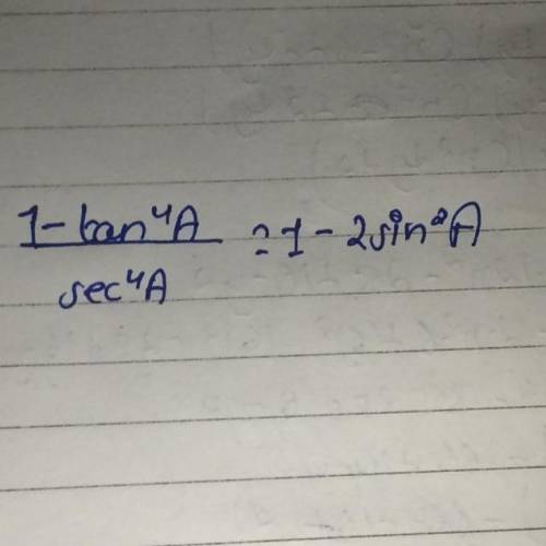 1-tan4A/sec^4A=1-2sin^2A