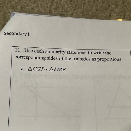 11. Use each similarity statement to write the

corresponding sides of the triangles as proportion