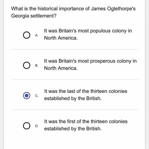 What is the historical importance of James Oglethorpe's Georgia settlement?

A.
It was Britain's m