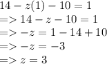 14 - z(1) - 10 = 1 \\  =   14 - z - 10 = 1 \\  =    - z = 1 - 14 + 10 \\  =    - z =  - 3 \\  =   z = 3