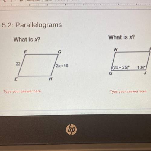 Help ASAP!

Parallelograms 
I need the answers to each one,there are 2.It would be much appreciate