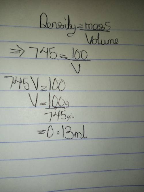 What is the volume of an object that has Mass=100g and Density= 745g/mL.