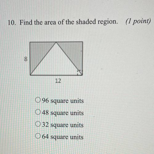 10. Find the area of the shaded region.

00
12
O96 square units
O48 square units
O 32 square units