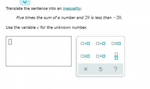 PLEASE ANSWER ONLY IF CORRECT. :(

Translate the sentence into an inequality.
Five times the sum o