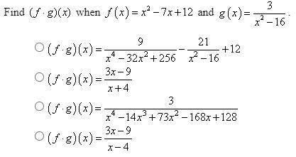 Find (f.g)(x) when f(x)=x^2-7x+12 and g(x)=3/x^2-16

The image below shows the answers and the que