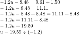 - 1.2u - 8.48 = 9.61 + 1.50 \\  - 1.2u - 8.48 = 11.11 \\  - 1.2u - 8.48  +  8.48 = 11.11 + 8.48 \\  - 1.2u = 11.11 + 8.48 \\  - 1.2u = 19.59 \\ u = 19.59 \div ( - 1.2)