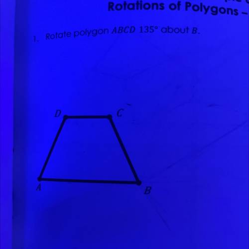 Rotate polygon ABCD 135º about B
Help please