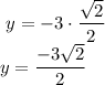 \ \displaystyle \large{y =  - 3 \cdot  \frac{ \sqrt{2} }{2} } \\  \ \displaystyle \large{y =    \frac{  - 3\sqrt{2} }{2} }