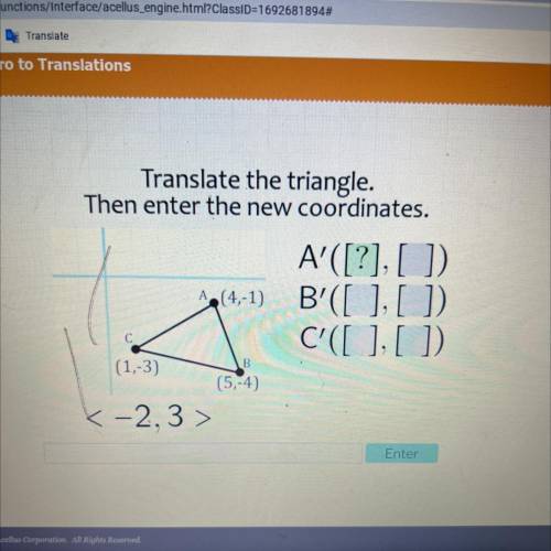Translate the triangle.

Then enter the new coordinates.
A'([?], [_])
49(4-1) B'([_], [])
C'([],[]