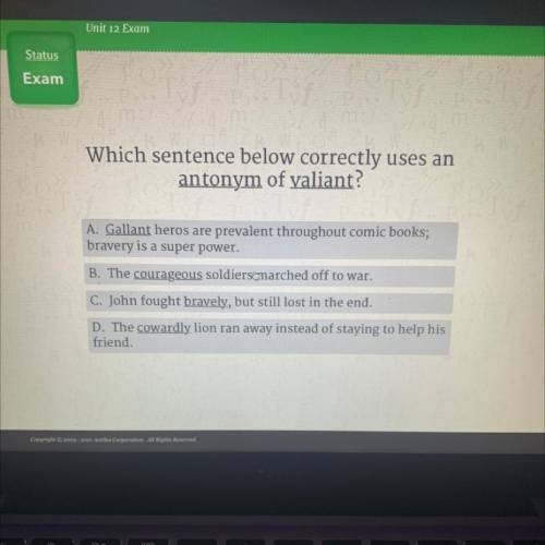 Which sentence below correctly uses an antonym of valiant?

A. Gallant heros are prevalent through