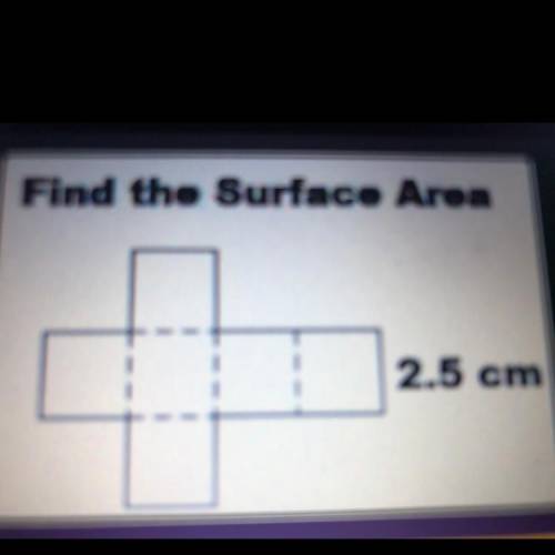 PLEASE HELP 
Find the Surface Area
2.5 cm2 
73.5 cm2
37.5 cm2
3.75 cm2