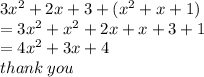3 {x}^{2}  + 2x + 3 + ( {x}^{2}  + x + 1) \\  = 3 {x}^{2}  +  {x}^{2}  + 2x + x + 3 + 1 \\  = 4 {x}^{2}  + 3x + 4 \\ thank \: you