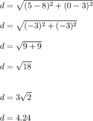 d=\sqrt{(5-8)^2+(0-3)^2}\\\\d=\sqrt{(-3)^2+(-3)^2} \\\\d=\sqrt{9+9} \\\\d=\sqrt{18} \\\\\\d=3\sqrt{2}\\\\d=4.24