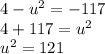 4 -  {u}^{2}  =  - 117 \\ 4 + 117 =  {u}^{2}  \\  {u}^{2}  = 121