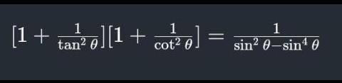 Prove that: [1 + 1/tan²theta] [1 + 1/cot² thata] = 1/(sin²theta - sin⁴theta]

please solve this Ve
