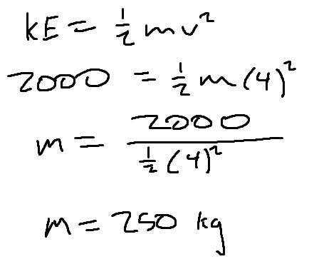 What is the mass of an object moving with a velocity of 4 m/s and a kinetic energy of 2000 Joules?