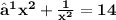 \large\bf{⟹x^2 +\frac{1}{x^2} = 14}
