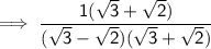 \sf \implies   \dfrac{1(\sqrt{3}  +  \sqrt{2}) }{(\sqrt{3} -  \sqrt{2})(\sqrt{3}  +  \sqrt{2}) }