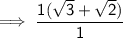 \sf \implies   \dfrac{1(\sqrt{3}  +  \sqrt{2}) }{1 }