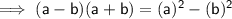 \sf \implies   (a - b)(a + b) = (a)^{2}  - (b)^{2}