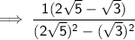 \sf \implies  \dfrac{1(2 \sqrt{5}    - \sqrt{3})}{(2 \sqrt{5} )^{2}   -  (\sqrt{3})^{2} }