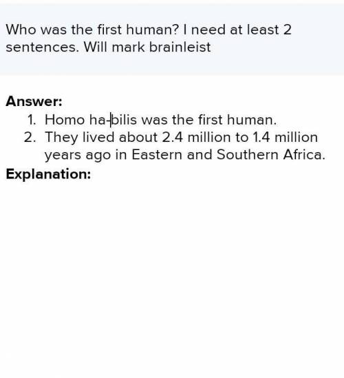 Who was the first human? I need at least 2 sentences. Will mark brainleist