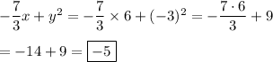 -\dfrac{7}{3}x +y^2=-\dfrac{7}{3}\times6+(-3)^2=-\dfrac{7\cdot6}{3}+9\\\\=-14+9=\boxed{-5}