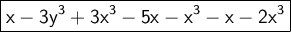 \large\boxed{\mathsf{x - 3y^3 + 3x^3 - 5x - x^3 - x - 2x^3}}