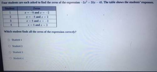 Four students are each asked to find the zero of the expression -3x^2 + 30x - 48 the table shows st