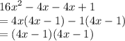 {16x}^{2} - 4x - 4x + 1 \\  = 4x(4x - 1) - 1(4x - 1) \\  = (4x - 1)(4x -1 )