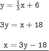 { \tt{y =  \frac{1}{3}x + 6 }} \\  \\ { \tt{3y = x + 18}} \\  \\ { \underline{ \tt{ \:  \: x = 3y - 18 \: }}}