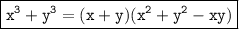\boxed{\tt{  {x}^{3} +  {y}^{3} = (x + y)( {x}^{2} +  {y}^{2}  - xy)}}