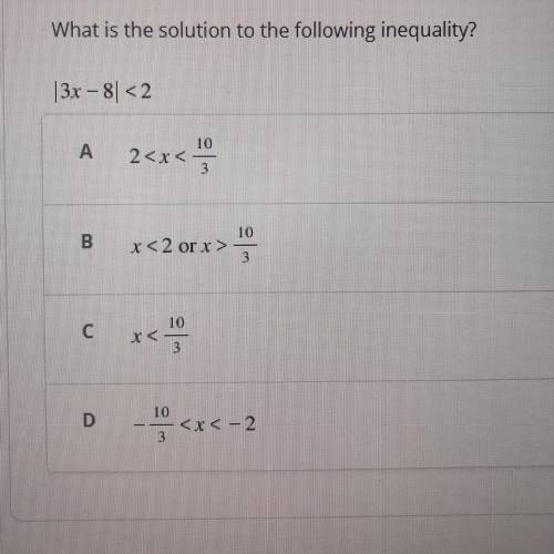 What is the solution to the following inequality?

|3x - 8| <2
VIEW IMAGE FOR ANSWER CHOICES!