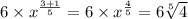 6 \times  {x}^{ \frac{3 + 1}{5} }  = 6 \times  {x}^{ \frac{4}{5} }  = 6 \sqrt[5]{4}