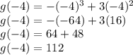 g(-4)=-(-4)^3+3(-4)^2\\g(-4)=-(-64)+3(16)\\g(-4)=64+48\\g(-4)=112