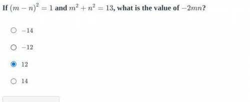 If

(
m
−
n
)
2
=
1
and 
m
2
+
n
2
=
13
, what is the value of 
−
2
m
n
?
−
14
− − 14
−
12
− − 12
