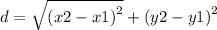 d =   \sqrt{ {(x2 - x1)}^{2} }  +  {(y2 - y1)}^{2}