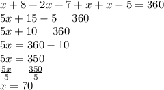 x + 8 + 2x + 7 + x + x - 5  = 360\\ 5x + 15 - 5 = 360 \\ 5x + 10 = 360 \\ 5x = 360 - 10 \\ 5x = 350 \\  \frac{5x}{5}  =  \frac{350}{5}  \\ x = 70 \degree