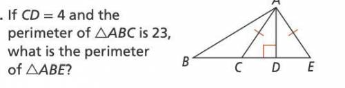 . If CD = 4 and the
perimeter of △ABC is 23,
what is the perimeter
of △ABE?