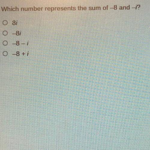 Which number represents the sum of -8 and -i?
0 87
O -87
O --8-7
0 -8 +7