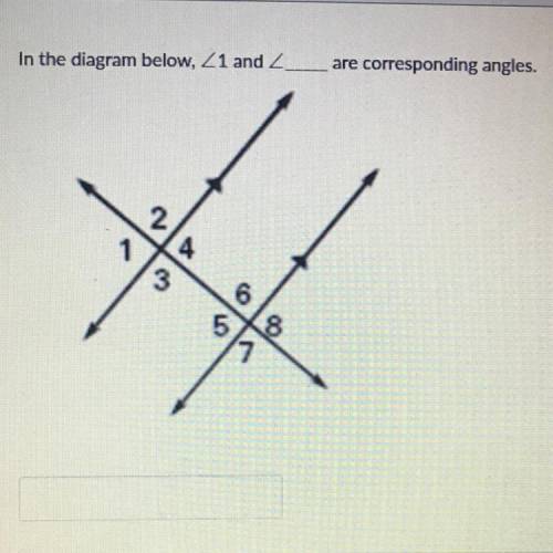 In the diagram below, angle 1 and angle ____are corresponding angles.
