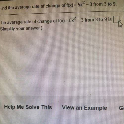 Find the average rate of change of f(x)=5x2 - 3 from 3 to 9.

The average rate of change of f(x) =