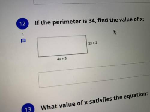 If the perimeter is 34, find the value of x:
2x + 2
4x + 3